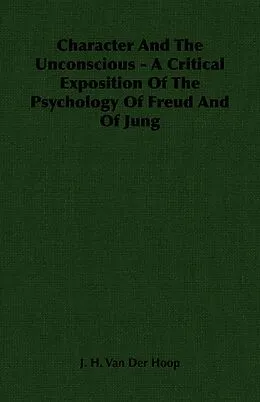 E-Book (epub) Character and the Unconscious - A Critical Exposition of the Psychology of Freud and of Jung von J. H. Van Der Hoop