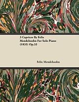 eBook (epub) 3 Caprices By Felix Mendelssohn For Solo Piano (1835) Op.33 de Felix Mendelssohn
