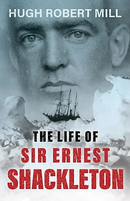 E-Book (epub) The Life of Sir Ernest Shackleton von Hugh Robert Mill