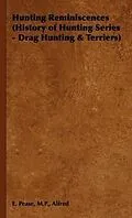 E-Book (epub) Hunting Reminiscences (History of Hunting Series - Drag Hunting & Terriers) von Alfred E. Pease
