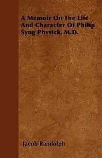 E-Book (epub) A Memoir On The Life And Character Of Philip Syng Physick, M.D. von Jacob Randolph