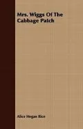 E-Book (epub) Mrs. Wiggs Of The Cabbage Patch von Alice Hegan Rice
