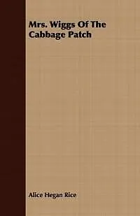 E-Book (epub) Mrs. Wiggs Of The Cabbage Patch von Alice Hegan Rice