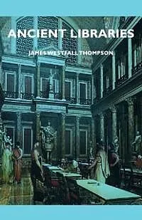 E-Book (epub) Ancient Libraries von James Westfall Thompson