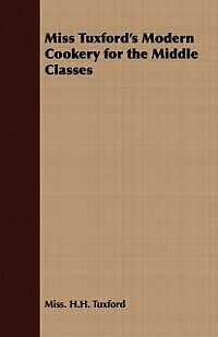 E-Book (epub) Miss Tuxford's Modern Cookery for the Middle Classes von H. H. Tuxford
