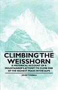E-Book (epub) Climbing the Weisshorn - A Historical Account of a Mountaineer's Attempt to Climb One of the Highest Peaks in the Alps von John Tyndall