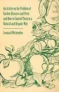 E-Book (epub) An Article on the Problem of Garden Diseases and Pests and How to Control Them in a Natural and Organic Way von Leonard Wickenden