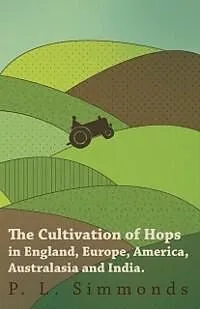 E-Book (epub) The Cultivation of Hops in England, Europe, America, Australasia and India. von P. L. Simmonds