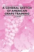 E-Book (epub) A General Sketch of American Grape Training von L. H. Bailey