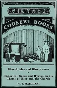 E-Book (epub) Church Ales and Observances - Historical Notes and Hymns on the Theme of Beer and the Church von W. T. Marchant
