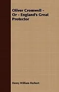 E-Book (epub) Oliver Cromwell; Or, England's Great Protector von Henry William Herbert