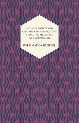 E-Book (epub) Ancient Lights And Certain New Reflections Being The Memories Of A Young Man von Ford Madox Hueffer