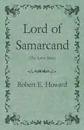 E-Book (epub) Lord of Samarcand (The Lame Man) von Robert E. Howard