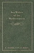 E-Book (epub) Sea-Wolves of the Mediterranean von E. Hamilton Currey