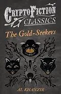 E-Book (epub) The Gold-Seekers (Cryptofiction Classics - Weird Tales of Strange Creatures) von Al Khanzir