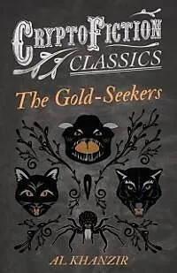 E-Book (epub) The Gold-Seekers (Cryptofiction Classics - Weird Tales of Strange Creatures) von Al Khanzir