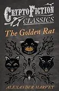 E-Book (epub) The Golden Rat (Cryptofiction Classics - Weird Tales of Strange Creatures) von Alexander Harvey