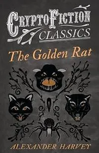 E-Book (epub) The Golden Rat (Cryptofiction Classics - Weird Tales of Strange Creatures) von Alexander Harvey