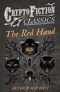 E-Book (epub) The Red Hand (Cryptofiction Classics - Weird Tales of Strange Creatures) von Arthur Machen