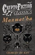 ePUB Manmat'ha (Cryptofiction Classics - Weird Tales of Strange Creatures) von Charles De Kay