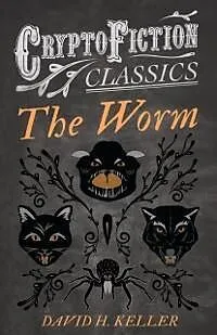 E-Book (epub) The Worm (Cryptofiction Classics - Weird Tales of Strange Creatures) von David H. Keller