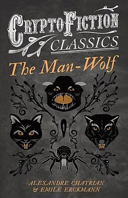 E-Book (epub) The Man-Wolf (Cryptofiction Classics - Weird Tales of Strange Creatures) von Emile Erckmann, Alexandre Chatrian