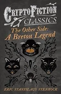 E-Book (epub) The Other Side: A Breton Legend (Cryptofiction Classics - Weird Tales of Strange Creatures) von Eric Stanislaus Stenbock