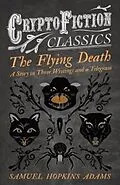E-Book (epub) The Flying Death - A Story in Three Writings and a Telegram (Cryptofiction Classics - Weird Tales of Strange Creatures) von Samuel Hopkins Adams