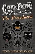 ePUB The Pterodactyl (Cryptofiction Classics - Weird Tales of Strange Creatures) von Thomas Charles Sloane
