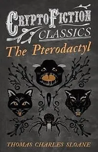 ePUB The Pterodactyl (Cryptofiction Classics - Weird Tales of Strange Creatures) von Thomas Charles Sloane