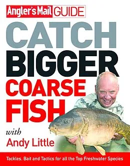 E-Book (epub) Angler's Mail Guide: Catch Bigger Coarse Fish von Andy Little, Roy Westwood