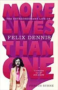 E-Book (epub) More Lives Than One: The Extraordinary Life of Felix Dennis von Fergus Byrne
