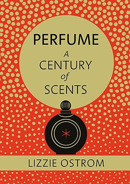 E-Book (epub) Perfume: A Century of Scents von Lizzie Ostrom