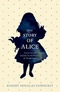 E-Book (epub) The Story of Alice von Robert Douglas-Fairhurst