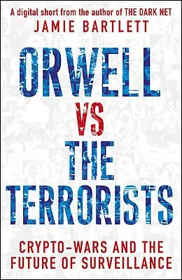 E-Book (epub) Orwell versus the Terrorists: A Digital Short von Jamie Bartlett