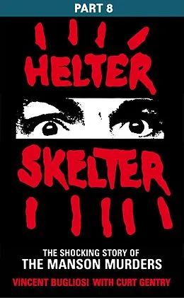 E-Book (epub) Helter Skelter: Part Eight of the Shocking Manson Murders von Vincent Bugliosi