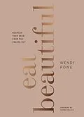 E-Book (epub) Eat Beautiful von Wendy Rowe