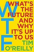 E-Book (epub) WTF?: What's the Future and Why It's Up to Us von Tim O'Reilly