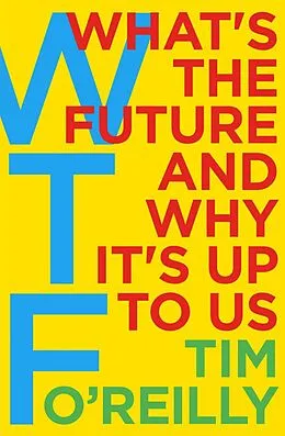 E-Book (epub) WTF?: What's the Future and Why It's Up to Us von Tim O'Reilly
