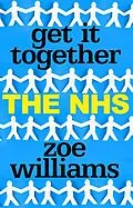 E-Book (epub) Get It Together: The NHS von Zoe Williams