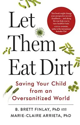 E-Book (epub) Let Them Eat Dirt von B. Finlay, Marie-Claire Arrieta