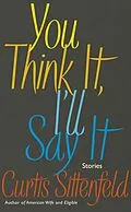 E-Book (epub) You Think It, I'll Say It von Curtis Sittenfeld