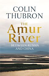 E-Book (epub) The Amur River von Colin Thubron