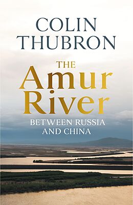 eBook (epub) The Amur River de Colin Thubron