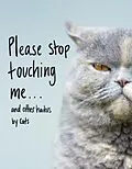 E-Book (epub) Please Stop Touching Me ... and Other Haikus by Cats von Jamie Coleman
