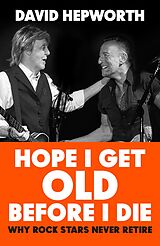 eBook (epub) Hope I Get Old Before I Die de David Hepworth