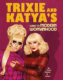 eBook (epub) Trixie and Katya s Guide to Modern Womanhood de Trixie Mattel, Katya Zamolodchikova