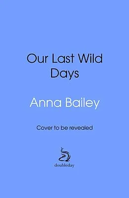 E-Book (epub) Our Last Wild Days von Anna Bailey