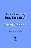 E-Book (epub) This is the Day They Dream Of von Robert Goddard