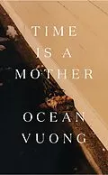 E-Book (epub) Time is a Mother von Ocean Vuong